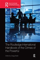 Gregg Barak, Gregg Barak, Barak Gregg - Routledge International Handbook of the Crimes of the Powerful