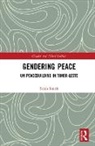 Sarah Smith, Sarah (Central European University Smith - Gendering Peace