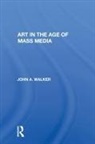 John Walker - Art in the Age of Mass Media