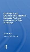 Alvin L. Alm, Alm Alvin L. - Coal Myths and Environmental Realities: Industrial Fuel Use Decisions in a Time of Chang