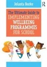 Jolanta Burke, Burke Jolanta - Ultimate Guide to Implementing Wellbeing Programmes for School