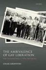 Craig Griffiths, Craig (Senior Lecturer in Modern Histor Griffiths, Craig (Senior Lecturer in Modern History Griffiths - Ambivalence of Gay Liberation