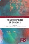 Ann H. Keck Kelly, Frédéric Keck, Ann H Kelly, Ann H. Kelly, Kelly Ann H., Christos Lynteris... - Anthropology of Epidemics