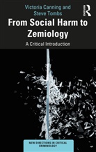 Victoria Canning, Victoria (Lancaster University Canning, Victoria (Open University Canning, Victoria Tombs Canning, Steve Tombs - From Social Harm to Zemiology