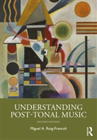 Miguel A. Roig-Francoli, Miguel A Roig-Francolí, Miguel A. Roig-Francolí - Understanding Post-Tonal Music
