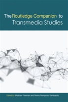 Matthew Gambarato Freeman, Matthew Freeman, Renira Rampazzo Gambarato - Routledge Companion to Transmedia Studies