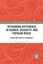 Gavin Lee, Gavin Lee - Rethinking Difference in Gender, Sexuality, and Popular Music