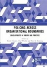 Benoit (Universite De Montreal Dupont, Benoit Whelan Dupont, Benoît Dupont, Peter K Manning, Peter K. Manning, Chad Whelan - Policing Across Organisational Boundaries