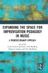 Guro Holdhus Gravem Johansen, Guro Gravem Johansen, Kari Holdhus, Christina Larsson, Una MacGlone - Expanding the Space for Improvisation Pedagogy in Music