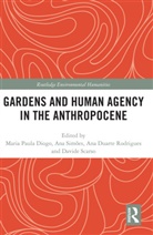 Maria Paula Duarte Rodrigues Diogo, Maria Paula Diogo, Diogo Maria Paula, Ana Duarte Rodrigues, Davide Scarso, Ana Simoes... - Gardens and Human Agency in the Anthropocene