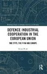 Daniel Fiott, Daniel (European Union Institute for Securi Fiott, Fiott Daniel - Defence Industrial Cooperation in the European Union