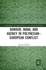 Annette Wilkes, Pamela Stewart, Andrew Strathern - Honour, Mana, and Agency in Polynesian-European Conflict