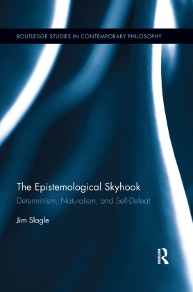 Jim Slagle, Jim (University of Portland Slagle, Slagle Jim - Epistemological Skyhook Determinism, Naturalism, and Self-Defeat