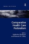 Katherine Fierlbeck, Katherine Palley Fierlbeck, Fierlbeck Katherine, Howard A. Palley, Palley Howard A., Katherine Fierlbeck... - Comparative Health Care Federalism