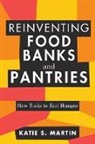 Katie S Martin, Katie S Martin, Katie S. Martin - Reinventing Food Banks and Pantries