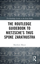 Matthew Meyer, Matthew (University of Scranton) Meyer - Routledge Guidebook to Nietzsches Thus Spoke Zarathustra