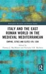 Thomas J. Matheou Macmaster, Thomas J. MacMaster, Nicholas S.M. Matheou - Italy and the East Roman World in the Medieval Mediterranean