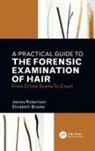 Elizabeth Brooks, Brooks Elizabeth, James R. Robertson, James R. Brooks Robertson, Robertson James R. - Practical Guide to the Forensic Examination of Hair