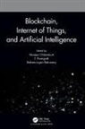 Naveen (La Trobe University Chilamkurti, Balamurugan Balusamy, Naveen Chilamkurti, Chilamkurti Naveen, T. Poongodi - Blockchain, Internet of Things, and Artificial Intelligence