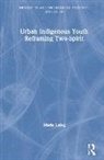 Marie Laing - Urban Indigenous Youth Reframing Two-Spirit