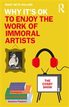 Mary Beth Willard, Mary Beth (Weber State University Willard - Why It''s Ok to Enjoy the Work of Immoral Artists