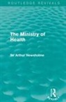Sir Arthur Newsholme - Ministry of Health (Routledge Revivals)