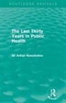 Sir Arthur Newsholme - Last Thirty Years in Public Health (Routledge Revivals)