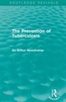Sir Arthur Newsholme - Prevention of Tuberculosis (Routledge Revivals)