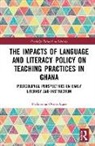 Philomena Osseo-Asare, Philomena (Department of Education Osseo-Asare, Philomena (University of Sheffield Osseo-Asare - Impacts of Language and Literacy Policy on Teaching Practices in Ghana