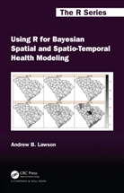 Andrew B. Lawson, Lawson Andrew B. - Using R for Bayesian Spatial and Spatio-Temporal Health Modeling