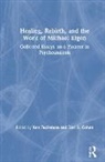 Ken Cohen Fuchsman, Keri S. Cohen, Ken Fuchsman - Healing, Rebirth and the Work of Michael Eigen