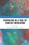 Soeren Alber Keil, Elisabeth Alber, Alber Elisabeth, Soeren Keil, Keil Soeren - Federalism As a Tool of Conflict Resolution