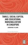 Lavanya Balachandran - Tamils, Social Capital and Educational Marginalization in Singapore