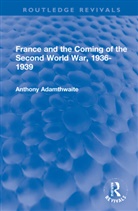 Anthony Adamthwaite - France and the Coming of the Second World War, 1936-1939