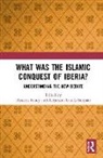 Hussein Garcia-Sanjuan Fancy, Hussein Fancy, Alejandro García-Sanjuán - What Was the Islamic Conquest of Iberia?