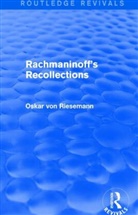 Oskar von Riesemann, Riesemann Oskar von - Rachmaninoff''s Recollections (Routledge Revivals)