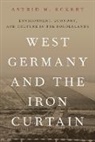 Astrid Eckert, Astrid M Eckert, Astrid M. Eckert, Astrid M. (Professor of History Eckert, Eckert Astrid M. - West Germany and the Iron Curtain