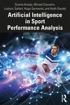 Duarte (Technical University of Lisbon Araujo, Duarte Araújo, Micael Couceiro, Couceiro Micael, Keith Davids, Davids Keith... - Artificial Intelligence in Sport Performance Analysis