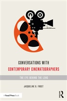 Jacqueline Frost, Jacqueline B Frost - Conversations With Contemporary Cinematographers