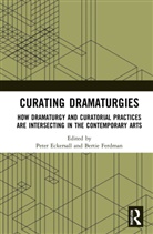 Peter Ferdman Eckersall, Peter Eckersall, Eckersall Peter, Bertie Ferdman - Curating Dramaturgies