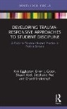 Shawn Abel, Kirk Eggleston, Kirk (Gayton Elementary School Eggleston, Erinn J. Green, Stephanie Poe, Charol Shakeshaft... - Developing Trauma-Responsive Approaches to Student Discipline