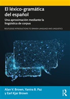 Alan V Brown, Alan V. Brown, Alan V. Paz Brown, Earl Kjar Brown, Yanira B Paz, Yanira B. Paz - El Lexico-Gramatica Del Espanol