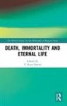 T Ryan Byerly, T Ryan Byerly, T. Ryan Byerly, Byerly T. Ryan - Death, Immortality, and Eternal Life