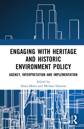Hana Dawson Morel, Michael Dawson, Hana Morel - Engaging With Heritage and Historic Environment Policy Agency, Interpretation and Implementation