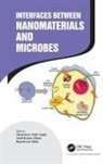 Munishwar Nath Khare Gupta, Munishwar Nath Gupta, Gupta Munishwar Nath, Sunil Kumar Khare, Rajeshwari Sinha - Interfaces Between Nanomaterials and Microbes