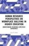Leah P. Hollis, Leah P. (Morgan State University Hollis - Human Resource Perspectives on Workplace Bullying in Higher Education