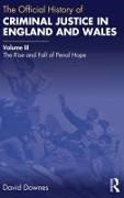 David Downes - Official History of Criminal Justice in England and Wales - Volume Iii: The Rise and Fall of Penal Hope