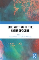 Jessica (Royal United Services Institute White, Jessica Whitlock White, Jessica White, White Jessica, Gillian Whitlock, Whitlock Gillian - Life Writing in the Anthropocene