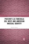 Kathryn Fenton - Puccinis La Fanciulla Del West and American Musical Identity
