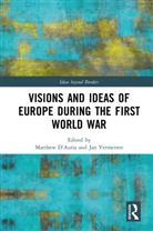 Matthew Vermeiren D''''auria, Matthew D'Auria, Jan Vermeiren - Visions and Ideas of Europe During the First World War